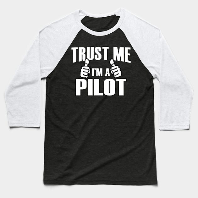 Trust Me I’m A Pilot – T & Accessories Baseball T-Shirt by blythevanessa